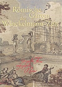 Romische Garten Der Winckelmann-Zeit: Geregelte Form - Ungezugelte Natur (Paperback)