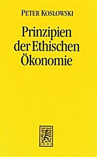 Prinzipien Der Ethischen Okonomie: Grundlagen Der Wirtschaftsethik Und Der Auf Die Okonomie Bezogenen Ethik (Paperback)