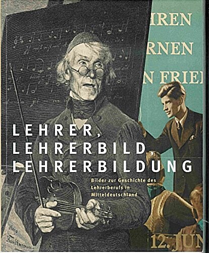 Lehrer, Lehrerbild Und Lehrerbildung: Bilder Zur Geschichte Des Lehrerberufs in Mitteldeutschland (Paperback, 2)