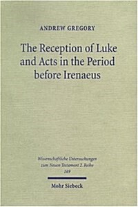 The Reception of Luke and Acts in the Period Before Irenaeus: Looking for Luke in the Second Century (Paperback)