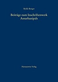 Beitrage Zum Inschriftenwerk Assurbanipals: Die Prismenklassen A, B, C = K, D, E, F, G, H, J Und T Sowie Andere Inschriften (Hardcover)