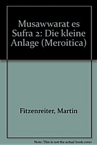 Musawwarat Es Sufra / Die Kleine Anlage (Hardcover)