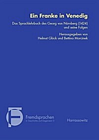 Ein Franke in Venedig: Das Sprachlehrbuch Des Georg Von Nurnberg (1424) Und Seine Folgen (Hardcover)