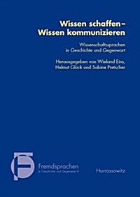 Wissen Schaffen - Wissen Kommunizieren: Wissenschaftssprache in Geschichte Und Gegenwart (Paperback)