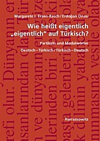 Wie Heisst Eigentlich eigentlich Auf Turkisch? Partikeln Und Modalworter: Deutsch-Turkisch / Turkisch-Deutsch, Mit Ubungen Und Schlussel (Paperback)