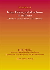 Izates, Helena and Monobazos of Adiabene: A Study on Literary Traditions and History (Hardcover)