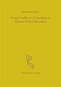 From Conflict to Conciliation: Tibetan Policy Revisited: A Brief Historical Conspectus of the Dalai Lama-Panchen Lama Standoff, Ca. 1904-1989 (Hardcover)
