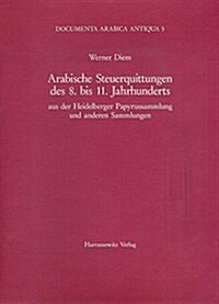 Arabische Steuerquittungen Des 8. Bis 11. Jahrhunderts: Aus Der Heidelberger Papyrussammlung Und Anderen Sammlungen (Paperback)