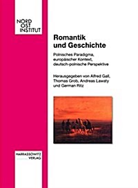 Romantik Und Geschichte: Polnisches Paradigma, Europaischer Kontext, Deutsch-Polnische Perspektive (Hardcover)