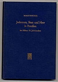 Judentum, Staat Und Heer in Preussen Im Fruhen 19. Jahrhundert: Zur Geschichte Der Staatlichen Judenpolitik (Hardcover)