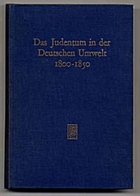 Das Judentum in Der Deutschen Umwelt 1800-1850: Studien Zur Fruhgeschichte Der Emanzipation (Hardcover)