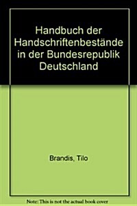 Handbuch Der Handschriftenbestande in Der Bundesrepublik Deutschland: Baden-Wurttemberg, Bayern, Berlin (West), Bremen, Hamburg, Hessen, Niedersachsen (Hardcover)