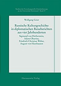 Russische Kulturgeschichte in Diplomatischen Reiseberichten Aus Vier Jahrhunderten: Sigmund Von Herberstein, Adam Olearius, Friedrich Christian Weber, (Paperback)