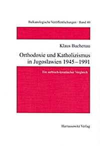 Orthodoxie Und Katholizismus in Jugoslawien 1945-1991: Ein Serbisch-Kroatischer Vergleich (Hardcover)