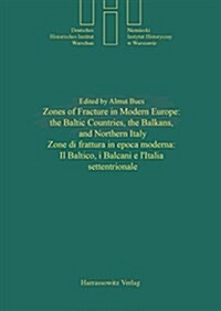 Zones of Fracture in Modern Europe: The Baltic Countries, the Balkans, and Northern Italy /Zone Di Frattura in Epoca Moderna: Il Baltico, I Balcani E (Hardcover)
