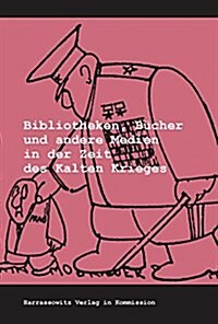 Bibliotheken, Bucher Und Andere Medien in Der Zeit Des Kalten Krieges (Hardcover, 1., Aufl.)