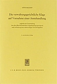 Die Verwaltungsgerichtliche Klage Auf Vornahme Einer Amtshandlung: Zugleich Eine Untersuchung Uber Den Offentlich-Rechtlichen Folgenbeseitigungsanspru (Hardcover, 2, Revised)