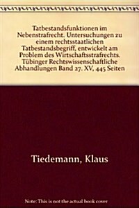 Tatbestandsfunktionen Im Nebenstrafrecht: Untersuchungen Zu Einem Rechtsstaatlichen Tatbestandsbegriff, Entwickelt Am Problem Des Wirtschaftsstrafrech (Hardcover)