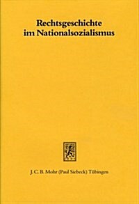 Rechtsgeschichte Im Nationalsozialismus: Beitrage Zur Geschichte Einer Disziplin (Hardcover)
