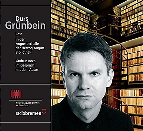 Durs Grunbein Liest in Der Augusteerhalle Der Herzog August Bibliothek: Gudrun Boch Im Gesprach Mit Dem Autor (Audio CD)