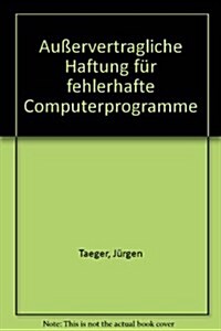 Ausservertragliche Haftung Fur Fehlerhafte Computerprogramme (Hardcover)