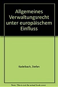 Allgemeines Verwaltungsrecht Unter Europaischem Einfluss (Hardcover)