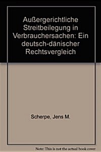 Aussergerichtliche Streitbeilegung in Verbrauchersachen: Ein Deutsch-Danischer Rechtsvergleich (Paperback)