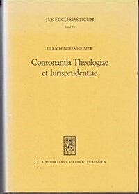 Consonantia Theologiae Et Iurisprudentiae: Andreas Bodenstein Von Karlstadt ALS Theologe Und Jurist Zwischen Scholastik Und Reformation (Hardcover)