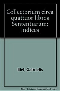 Collectorium Circa Quattuor Libros Sententiarum: Indices (Hardcover)
