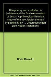 Blasphemy and Exaltation in Judaism and the Final Examination of Jesus (Paperback)