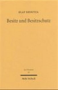 Besitz Und Besitzschutz: Sachherrschaft Zwischen Faktischem Verhaltnis, Schuldrechtlicher Befugnis Und Dinglichem Recht (Hardcover)