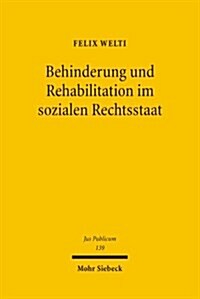 Behinderung Und Rehabilitation Im Sozialen Rechtsstaat: Freiheit, Gleichheit Und Teilhabe Behinderter Menschen (Hardcover)