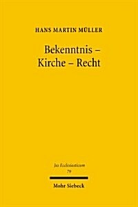 Bekenntnis - Kirche - Recht: Gesammelte Aufsatze Zum Verhaltnis Theologie Und Kirchenrecht (Hardcover)