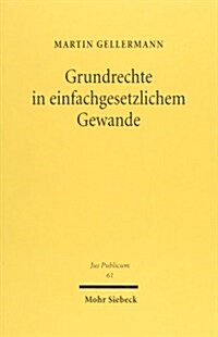 Grundrechte Im Einfachgesetzlichen Gewand: Untersuchung Zur Normativen Ausgestaltung Der Freiheitsrechte (Hardcover)