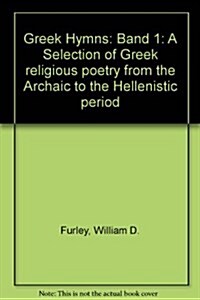 Greek Hymns: Band 1: A Selection of Greek Religious Poetry from the Archaic to the Hellenistic Period (Hardcover)