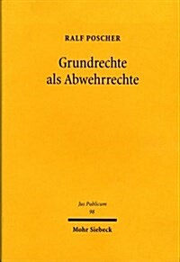 Grundrechte ALS Abwehrrechte: Reflexive Regelung Rechtlich Geordneter Freiheit (Hardcover)