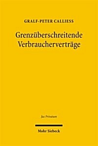 Grenzuberschreitende Verbrauchervertrage: Rechtssicherheit Und Gerechtigkeit Auf Dem Elektronischen Weltmarktplatz (Hardcover)