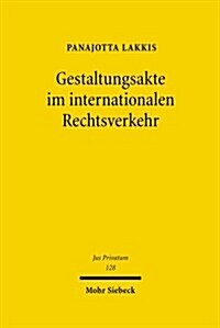 Gestaltungsakte Im Internationalen Rechtsverkehr: Zur Prozessualen Bindung an In- Und Auslandische Privatrechtsgestaltende Urteile Und Andere Privatre (Hardcover)
