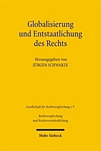 Globalisierung Und Entstaatlichung Des Rechts: Ergebnisse Der 31. Tagung Der Gesellschaft Fur Rechtsvergleichung Vom 20. Bis 22. September 2007 in Hal (Paperback)