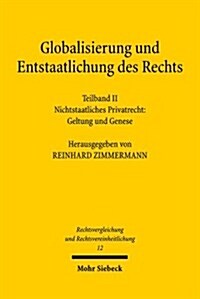 Globalisierung Und Entstaatlichung Des Rechts: Teilband 2: Nichtstaatliches Privatrecht: Geltung Und Genese (Paperback)