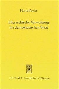 Hierarchische Verwaltung im demokratischen Staat : Genese, aktuelle Bedeutung und funktionelle Grenzen eines Bauprinzips der Exekutive