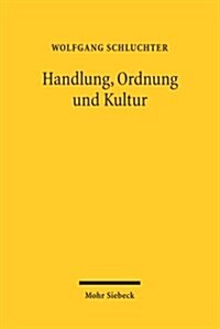 Handlung, Ordnung Und Kultur: Studien Zu Einem Forschungsprogramm Im Anschluss an Max Weber (Paperback)