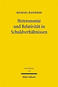 Heteronomie Und Relativitat in Schuldverhaltnissen: Zur Haftung Des Herstellers Im Europaischen Verbrauchsguterkaufrecht (Hardcover)