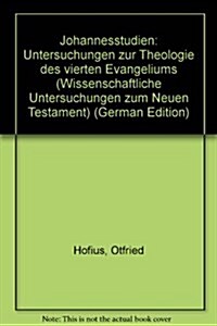 Johannesstudien: Untersuchungen Zur Theologie Des Vierten Evangeliums (Paperback)