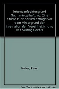 Irrtumsanfechtung Und Sachmangelhaftung: Eine Studie Zur Konkurrenzfrage VOR Dem Hintergrund Der Internationalen Vereinheitlichung Des Vertragsrechts (Hardcover)