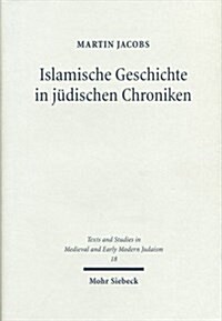 Islamische Geschichte in Judischen Chroniken: Hebraische Historiographie Des 16. Und 17. Jahrhunderts (Hardcover)