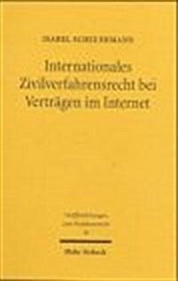 Internationales Zivilverfahrensrecht Bei Vertragen Im Internet: Eine Rechtsvergleichende Untersuchung Des Deutschen, Europaischen Und Us-Amerikanische (Paperback)