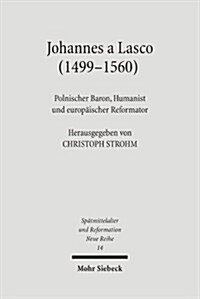 Johannes a Lasco (1499-1560): Polnischer Baron, Humanist Und Europaischer Reformator (Paperback)