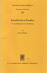 Kartellrecht in Preussen: Von Der Reformara Zur Grunderkrise (Paperback)