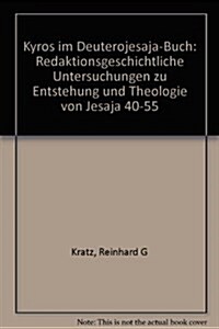 Kyros Im Deuterojesaja-Buch: Redaktionsgeschichtliche Untersuchungen Zu Entstehung Und Theologie Von Jesaja 40-55 (Hardcover)